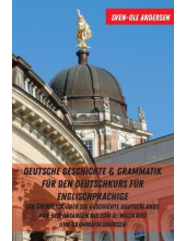 Deutsche Geschichte & Grammatik fuer den Deutschkurs fuer Englischsprachige: Ein Ueberblick ueber die Geschichte Deutschlands von den Anfaengen bis zum II. Weltkrieg und Grammatikuebungen - Humanitas