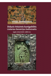 Didysis Voluinės kunigaikštis Liubartas-Demetrijus Gediminaitis (apie 1312/1315–1383 m.) - Humanitas