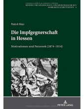 Die Impfgegnerschaft in Hessen: Motivationen und Netzwerk (1874–1914) - Humanitas