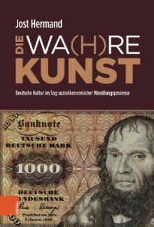 DIE WA(H)RE KUNST: Deutsche Kultur im Sog soziookonomischer Wandlungsprozesse - Humanitas