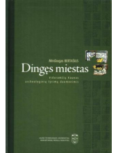 Dingęs miestas. Viduramžių Kaunas archeologinių tyrimų duomenimis - Humanitas
