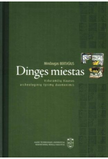 Dingęs miestas. Viduramžių Kaunas archeologinių tyrimų duomenimis - Humanitas