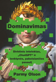 Dominavimas. Dirbtinis intelektas, „ChatGPT“ ir lenktynės, pakeisiančios pasaulį - Humanitas