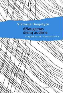 Džiaugsmas dienų audime. Fragmentinė humanistika - Humanitas
