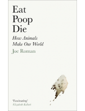 Eat, Poop, Die : How Animals Make Our world - Humanitas