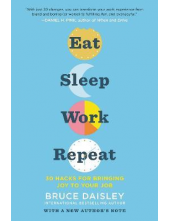 Eat Sleep Work Repeat: 30 Hack s for Bringing Joy to Your Job - Humanitas