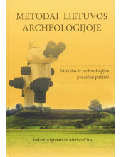 Metodai Lietuvos archeologijoje: mokslas ir technologijos praeičiai pažinti - Humanitas