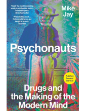 Psychonauts: Drugs and the Mak ing of the Modern Mind - Humanitas