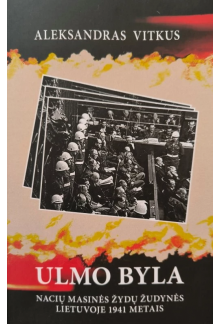 Ulmo byla. Nacių masinės žudyn ės Lietuvoje 1941 metais - Humanitas