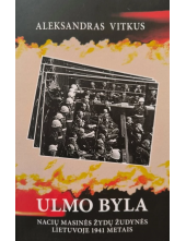 Ulmo byla. Nacių masinės žudyn ės Lietuvoje 1941 metais - Humanitas