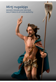 Mirtį nugalėjęs. Medinės prisikėlusio Kristaus skulptūros - Humanitas