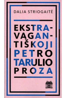 Ekstravagantiškoji Petro Tarulio proza - Humanitas