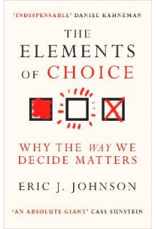 The Elements of Choice: Why th e Way We Decide Matters - Humanitas