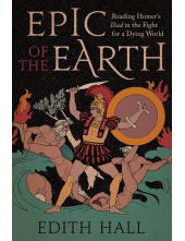 Epic of the Earth; Reading Hom er's lliad in the Fight for - Humanitas