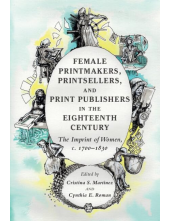 Female Printmakers, Printsellers, and Print Publishers in the Eighteenth Century: The Imprint of Women, c. 1700–1830 - Humanitas