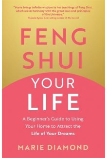 Feng Shui Your Life : A Beginn er's Guide to Using Your Home - Humanitas