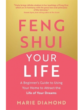 Feng Shui Your Life : A Beginn er's Guide to Using Your Home - Humanitas