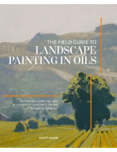 The Field Guide to Landscape P ainting in Oils : Techniques - Humanitas