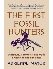 The First Fossil Hunters: Dino saurs, Mammoths, and Myth - Humanitas