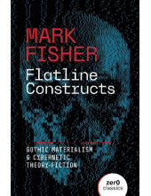 Flatline Constructs: Gothic Materialism and Cybernetic Theor - Humanitas