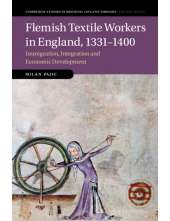 Flemish Textile Workers in England, 1331–1400: Immigration, Integration and Economic Development: 122 (Cambridge Studies in Medieval Life and Thought: Fourth Series, Series Number 122) - Humanitas