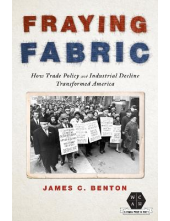 Fraying Fabric: How Trade Policy and Industrial Decline Transformed America - Humanitas
