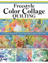 Freestyle Color Collage Quilting: A Method for Creating Bold Designs with Fabric - Humanitas