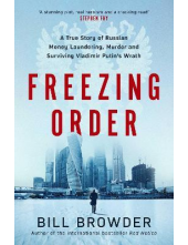 Freezing Order: A True Story of Russian Money Laundering, State-Sponsored Murder,and Surviving Vladimir Putin's Wrath - Humanitas