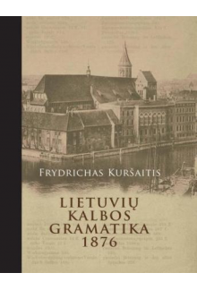 Frydrichas Kuršaitis. Lietuvių kalbos gramatika (1876) - Humanitas