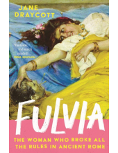 Fulvia: The Woman Who Broke All the Rules in Ancient Rome - Humanitas