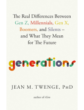 Generations: The Real Differences Between Gen Z, Millennials, Gen X, Boomers, and Silents―and What They Mean for The Future - Humanitas