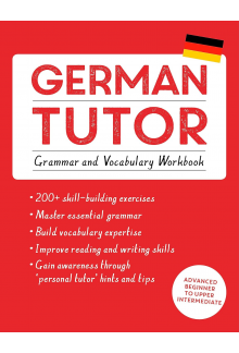 German Tutor: Grammar and Vocabulary Workbook (Learn German with Teach Yourself): Advanced beginner to upper intermediate course - Humanitas