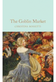 Goblin Market & Other Poems  (Macmillan Collector's Library) - Humanitas