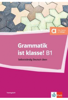 Grammatik ist klasse! B1 Selbststandig Deutsh uben - Humanitas
