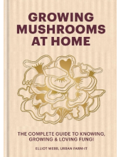 Growing Mushrooms at Home: The Complete Guide to Growing Fun - Humanitas