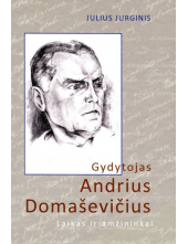 Gydytojas Andrius Domaševičius:laikas ir amžininkai - Humanitas