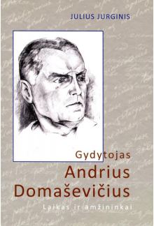 Gydytojas Andrius Domaševičius:laikas ir amžininkai - Humanitas