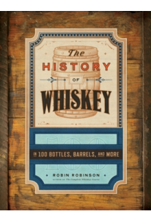 The History of Whiskey: in 100 Bottles, Barrels, and More - Humanitas