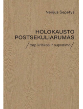 Holokausto postsekuliarumas. Tarp kritikos ir supratimo - Humanitas