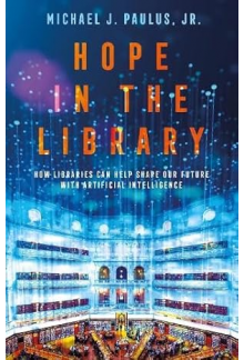Hope in the Library: How Libraries Can Help Shape Our Future with Artificial Intelligence - Humanitas