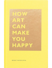 How Art Can Make You Happy: (Art Therapy Books, Art Books, Books About Happiness) (The HOW Series) - Humanitas