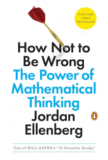 How Not to Be Wrong: The Power of Mathematical Thinking - Humanitas
