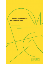 How the Earth Carries Us New Lithuanian Poets - Humanitas