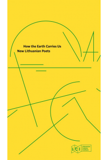 How the Earth Carries Us New Lithuanian Poets - Humanitas