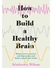 How to Build a Healthy Brain: Reduce stress, anxiety and depression and future-proof your brain - Humanitas