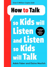 How to Talk so Kids Will Listen so Kids Will Talk - Humanitas