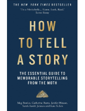 How to Tell a Story: The Essen tial Guide to Memorable Storyt - Humanitas