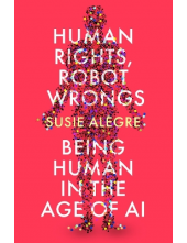 Human Rights, Robot Wrongs:  Being Human in the Age of AI - Humanitas