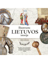 Iliustruota Lietuvos istorija. Nuo baltų, Lietuvos Karalystės, Didžiosios Kunigaikštystės iki Abiejų Tautų Respublikos. I tomas - Humanitas