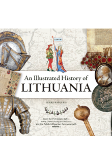 An Illustrated History of Lithuania. From the Prehistoric Balts to the Grand Duchy of Lithuania and the Polish-Lithuanian Commonwealth. Volume I - Humanitas